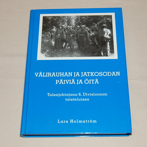 Lars Holmström Välirauhan ja jatkosodan päiviä ja öitä